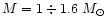 $M=1\div 1.6~M_\odot$