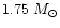 $1.75~M_\odot$