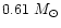 $0.61~M_\odot$