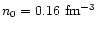 $n_0=0.16~{\rm fm^{-3}}$