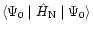 $\langle \Psi_0\mid {\hat H}_{\rm N}\mid \Psi_0\rangle$