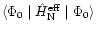 $\langle \Phi_0\mid {\hat H}_{\rm N}^{\rm eff}\mid\Phi_0\rangle$