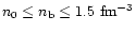 $n_0\le n_{\rm b}\le 1.5~{\rm fm^{-3}}$