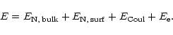 \begin{displaymath}E=E_{{\rm N,\,bulk}} + E_{{\rm N,\,surf}} + E_{\rm Coul} + E_{\rm e}.
\end{displaymath}