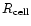 $R_{\rm cell}$