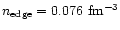 $n_{\rm edge}=0.076~{\rm fm^{-3}}$