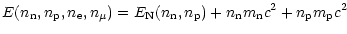 $\displaystyle E(n_{\rm n},n_{\rm p},n_{\rm e},n_\mu) = E_{\rm N}(n_{\rm n},n_{\rm p})
+ n_{\rm n} m_{\rm n} c^2 + n_{\rm p} m_{\rm p} c^2$