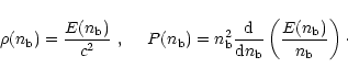 \begin{displaymath}
\rho(n_{\rm b}) = {E(n_{\rm b})\over c^2}~ ,~~~~
P(n_{\rm...
... d}n_{\rm b}}
\left({E(n_{\rm b})\over n_{\rm b}}\right)\cdot
\end{displaymath}