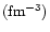 $({\rm fm^{-3}})$