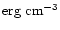 ${\rm erg~cm^{-3}}$