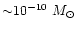 ${\sim} 10^{-10}~M_\odot$