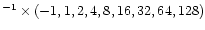 $^{-1} \times (-1,1,2,4,8,16,32,64,128)$
