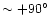 $\sim +90^{\circ}$
