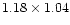 $1.18 \times 1.04$