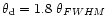$\theta_{\rm d} = 1.8~\theta_{FWHM}$