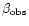 $\beta_{\rm obs}$