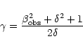 \begin{displaymath}\gamma=\frac{\beta_{\rm obs}^2+\delta^2+1}{2\delta}
\end{displaymath}