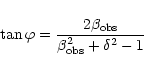 \begin{displaymath}\tan \varphi=\frac{2\beta_{\rm obs}}{\beta_{\rm obs}^2+\delta^2-1}
\end{displaymath}