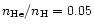 $n_{\rm He}/n_{\rm H}=0.05$