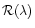 ${\cal R}(\lambda)$