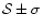 ${\cal S} \pm\sigma$