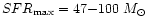 $SFR_{\rm max}= 47{-}100~M_{\odot}$