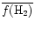 $\overline{f({\rm H}_2)}$