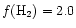 $f({\rm H}_2)=2.0$