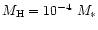$M_{\rm H} =
10^{-4}~M_*$