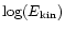$\log (E_{\rm kin })$