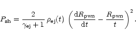 \begin{displaymath}%
P_{\rm sh} = \frac{2 }{\gamma_{\rm ej} + 1} \: \rho_{\rm ej...
... R_{\rm pwn}}{{\rm d} t} - \frac{R_{\rm pwn}}{t} \right)^{2}.
\end{displaymath}
