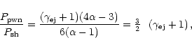 \begin{displaymath}%
\frac{P_{\rm pwn}}{P_{\rm sh}} =
\frac{(\gamma_{\rm ej} +1...
...
\mbox{$\frac{3}{2}$ } \: \left( \gamma_{\rm ej} + 1 \right),
\end{displaymath}