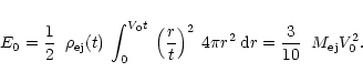 \begin{displaymath}%
E_0 = \mbox{{$\displaystyle{\frac{1}{ 2}}$ }} \: \rho_{\rm ...
...ox{{$\displaystyle{\frac{3}{10}}$ }} \: M_{\rm ej} V_{0}^{2} .
\end{displaymath}