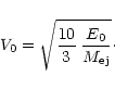 \begin{displaymath}%
V_0=\sqrt{\frac{10}{3} \: \frac{E_0}{M_{\rm ej}}}\cdot
\end{displaymath}