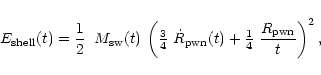 \begin{displaymath}%
E_{\rm shell}(t)=
\mbox{{$\displaystyle{\frac{1}{2}}$ }} \:...
...(t) +
\mbox{$\frac{1}{4}$ } \frac{R_{\rm pwn}}{t} \right)^2 ,
\end{displaymath}