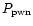 $P_{\rm pwn}$