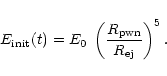 \begin{displaymath}%
E_{\rm init}(t)=E_0 \; \left(\frac{R_{\rm pwn}}{R_{\rm ej}} \right)^5.
\end{displaymath}