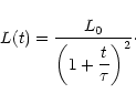 \begin{displaymath}%
L(t)=\frac{L_0}{\displaystyle \left(1+{t\over\tau}\right)^2}\cdot
\end{displaymath}