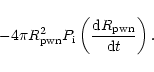 \begin{displaymath}%
-4\pi R_{\rm pwn}^2 P_{\rm i}
\left( \frac{{\rm d} {R}_{\rm pwn}}{{\rm d} t} \right).
\end{displaymath}