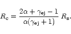 \begin{displaymath}%
R_{\rm c} = \frac{2 \alpha + \gamma_{\rm ej} - 1}{\alpha (\gamma_{\rm ej} +1)} \: R_{\rm s}.
\end{displaymath}