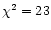 $\chi ^2=23$