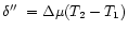 $\delta \hbox {$^{\prime \prime }$ }=\Delta \mu (T_2 - T_1)$
