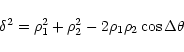 \begin{displaymath}\delta^2 = \rho_1^2+\rho_2^2-2\rho_1\rho_2 \cos{\Delta \theta}
\end{displaymath}