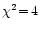 $\chi^2\!=\!4$