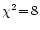 $\chi^2\!=\!8$