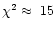 $\chi^2 \approx~15$