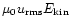 $\mu_0 u_{\rm rms}
E_{\rm kin}$