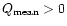$Q_{\rm mean}>0$