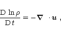 \begin{displaymath}{{\rm D} \, {}\ln\rho\over{\rm D} \, {}t}=-\mbox{\boldmath$\nabla$ } {}\cdot\mbox{\boldmath$u$ } {},
\end{displaymath}