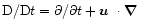 ${\rm D}/{\rm D}t=\partial/\partial t+\mbox{\boldmath$u$ } {}\cdot\mbox{\boldmath$\nabla$ } {}$